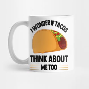 I Wonder If Tacos Think About Me Too for Taco Lovers Mug